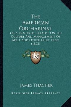portada the american orchardist: or a practical treatise on the culture and management of apple and other fruit trees (1822) (in English)