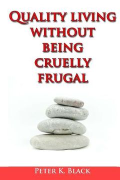 portada Quality Living Without Being Cruelly Frugal: 80 Proven Tips (in English)