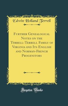 portada Further Genealogical Notes on the Tyrrell-Terrell Family of Virginia and its English and Norman-French Progenitors (Classic Reprint)