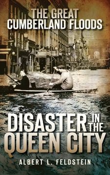 portada The Great Cumberland Floods: Disaster in the Queen City (en Inglés)