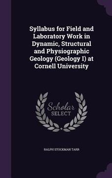 portada Syllabus for Field and Laboratory Work in Dynamic, Structural and Physiographic Geology (Geology I) at Cornell University