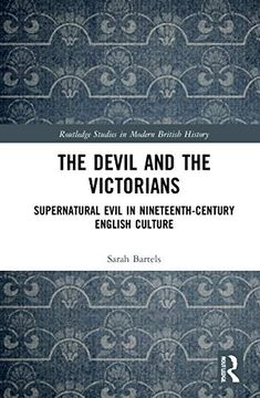 portada The Devil and the Victorians: Supernatural Evil in Nineteenth-Century English Culture (Routledge Studies in Modern British History) (in English)
