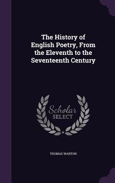 portada The History of English Poetry, From the Eleventh to the Seventeenth Century (in English)
