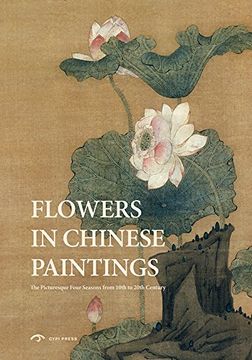 portada Flowers in Chinese Paintings: The Picturesque Four Seasons from 10th to 20th Century (Cg Galaxy)