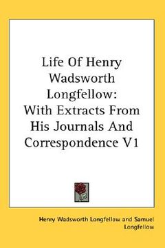 portada life of henry wadsworth longfellow: with extracts from his journals and correspondence v1
