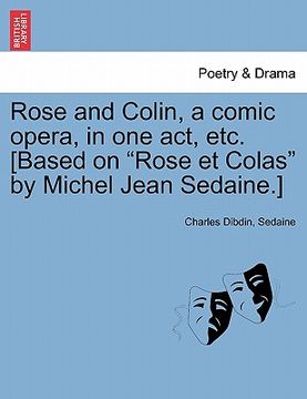 portada rose and colin, a comic opera, in one act, etc. [based on "rose et colas" by michel jean sedaine.]