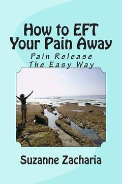 portada How to EFT Your Pain Away: Pain Release The Easy Way (en Inglés)