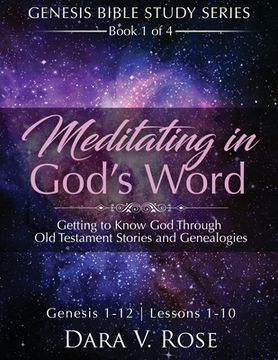 portada Meditating in God's Word Genesis Bible Study Series Book 1 of 4 Genesis 1-12 Lessons 1-10: Getting to Know God Through Old Testament Stories and Genea (en Inglés)