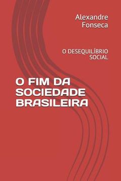 portada O Fim Da Sociedade Brasileira: O Desequilíbrio Social (en Portugués)