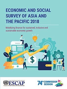portada Economic and Social Survey of Asia and the Pacific 2018: Mobilizing Finance for Sustained, Inclusive and Sustainable Economic Growth (en Inglés)