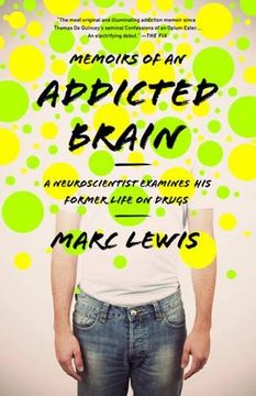 portada Memoirs of an Addicted Brain: A Neuroscientist Examines his Former Life on Drugs (in English)