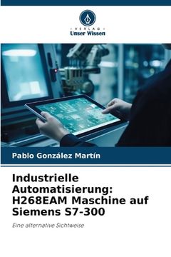 portada Industrielle Automatisierung: H268EAM Maschine auf Siemens S7-300 (in German)