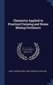 portada Chemistry Applied to Practical Farming and Home Mixing Fertilizers