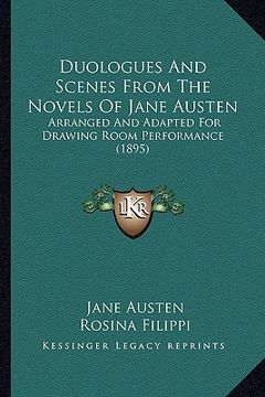 portada duologues and scenes from the novels of jane austen: arranged and adapted for drawing room performance (1895) (in English)