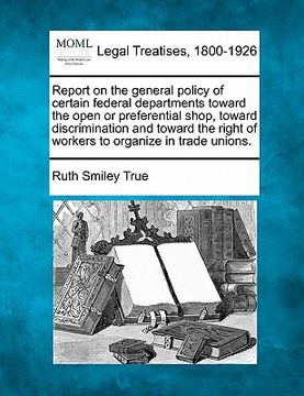 portada report on the general policy of certain federal departments toward the open or preferential shop, toward discrimination and toward the right of worker