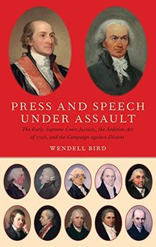 portada Press and Speech Under Assault: The Early Supreme Court Justices, the Sedition act of 1798, and the Campaign Against Dissent (in English)