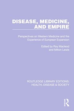 portada Disease, Medicine and Empire: Perspectives on Western Medicine and the Experience of European Expansion (Routledge Library Editions: Health, Disease and Society) (en Inglés)