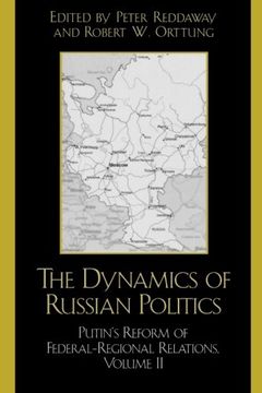 portada The Dynamics of Russian Politics: Putin's Reform of Federal-Regional Relations, Volume 2, Volume 2: Putin's Reform of Federal-Regional Relations v. 2, (en Inglés)