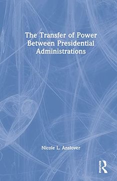portada The Transfer of Power Between Presidential Administrations: Trouble With the Transition (en Inglés)