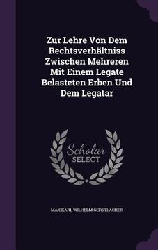 portada Zur Lehre Von Dem Rechtsverhältniss Zwischen Mehreren Mit Einem Legate Belasteten Erben Und Dem Legatar (en Inglés)