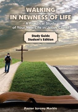 portada Walking in Newness of Life - Student's Edition: A Practical Study of Your New Life in Jesus Christ (in English)