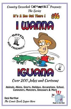 portada I Wanna Iguana - Over 200 Jokes + Cartoons - Animals, Aliens, Sports, Holidays, Occupations, School, Computers, Monsters, Dinosaurs & More - in BLACK (en Inglés)