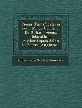 portada Pieces Justificatives Pour M. Le Cardinal de Rohan, Accus . D Clarations Authentiques Selon La Forme Angloise... (en Francés)
