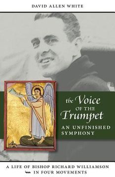 portada The Voice of the Trumpet: A Life of Bishop Richard Williamson in Four Movements (in English)