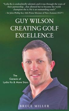 portada Guy Wilson Creating Golf Excellence: The Genesis of Lydia Ko & More Stars (en Inglés)