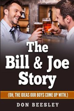 portada The Bill & Joe Story: (Oh, the ideas our boys come up with.) (en Inglés)