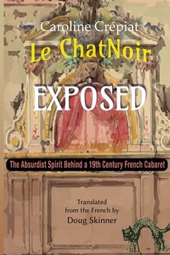 portada Le Chat Noir Exposed: The Absurdist Spirit Behind a 19th Century French Cabaret (en Inglés)
