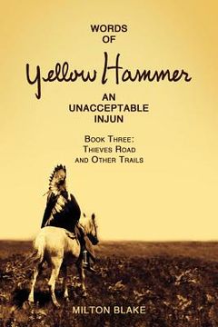 portada Words of Yellow Hammer an Unacceptable Injun: Thieves Road and Other Trails (en Inglés)