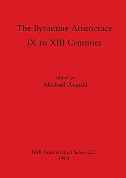 portada The Byzantine Aristocracy: Ix to Xiii Centuries (221) (British Archaeological Reports International Series) (en Inglés)