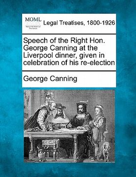 portada speech of the right hon. george canning at the liverpool dinner, given in celebration of his re-election