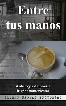 portada Entre tus manos: Antología de poesía hispanoamericana (in Spanish)