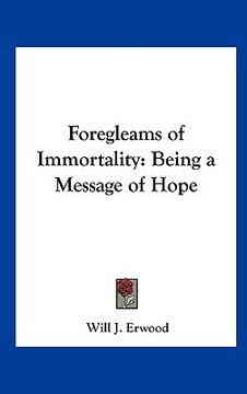 portada foregleams of immortality: being a message of hope (en Inglés)