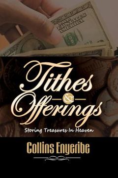 portada Tithes And Offerings: Storing Treasures In Heaven (en Inglés)
