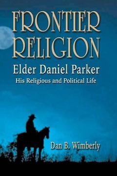 portada Frontier Religion: Elder Daniel Parker - His Religious and Political Life