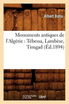 portada Monuments Antiques de l'Algérie: Tébessa, Lambèse, Timgad (Éd.1894) (en Francés)