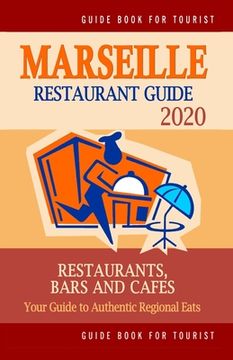 portada Marseille Restaurant Guide 2020: Your Guide to Authentic Regional Eats in Marseille, France (Restaurant Guide 2020) (en Inglés)