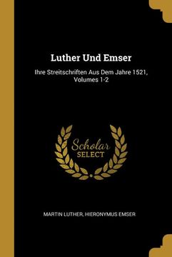 portada Luther und Emser: Ihre Streitschriften aus dem Jahre 1521, Volumes 1-2 (in German)
