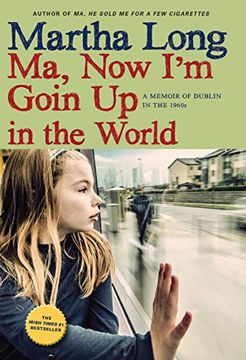 portada Ma, now i'm Goin up in the World: A Memoir of Dublin in the 1960S (en Inglés)