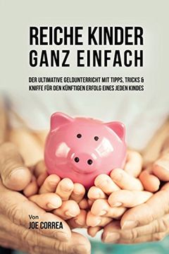 portada Reiche Kinder ganz einfach: Der ultimative Geldunterricht mit Tipps, Tricks & Kniffe für den künftigen Erfolg eines jeden Kindes