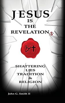 portada Jesus is the Revelation: Shattering Lies, Tradition, & Religion (0) (in English)