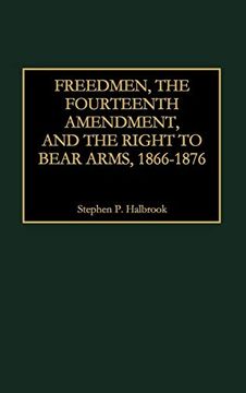 portada Freedmen, the Fourteenth Amendment, and the Right to Bear Arms, 1866-1876 (en Inglés)