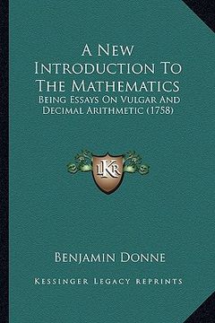 portada a new introduction to the mathematics: being essays on vulgar and decimal arithmetic (1758) (en Inglés)