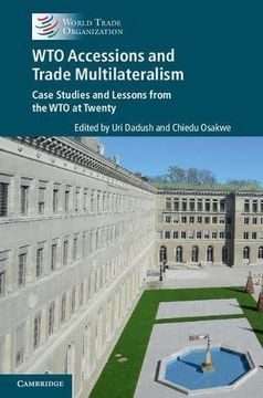 portada Wto Accessions and Trade Multilateralism: Case Studies and Lessons From the wto at Twenty (en Inglés)