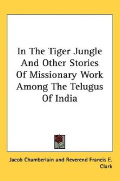 portada in the tiger jungle and other stories of missionary work among the telugus of india (en Inglés)