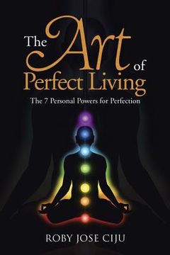 portada The Art of Perfect Living: The 7 Personal Powers for Perfection (en Inglés)