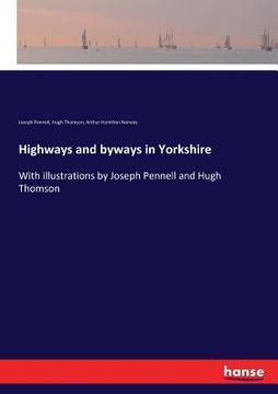 portada Highways and byways in Yorkshire: With illustrations by Joseph Pennell and Hugh Thomson (en Inglés)